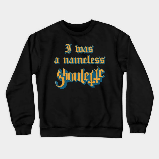 I Was Nameless Ghoulette Crewneck Sweatshirt by drewbacca